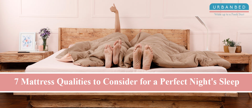 7 Mattress Qualities to Consider for a Perfect Night's Sleep